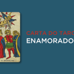 Descubra o significado da carta Os Enamorados no Tarot