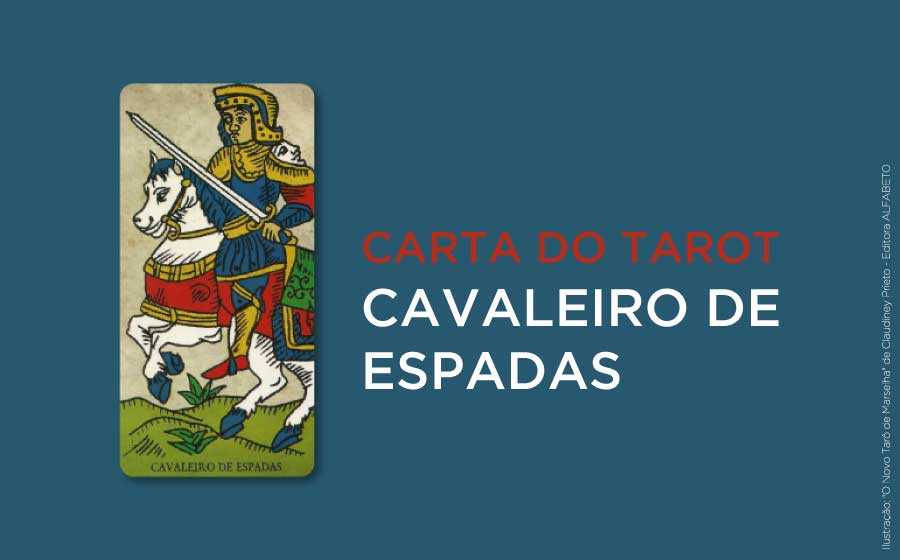 Saiba Mais Sobre o Cavaleiro de Espadas no Tarot  iQuilibrio