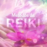 Reiki – Conheça os métodos mais utilizados sistemas de reiki