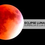 Superlua, Lua de Sangue e Eclipse Lunar – Saiba como aproveitar! eclipse lunar