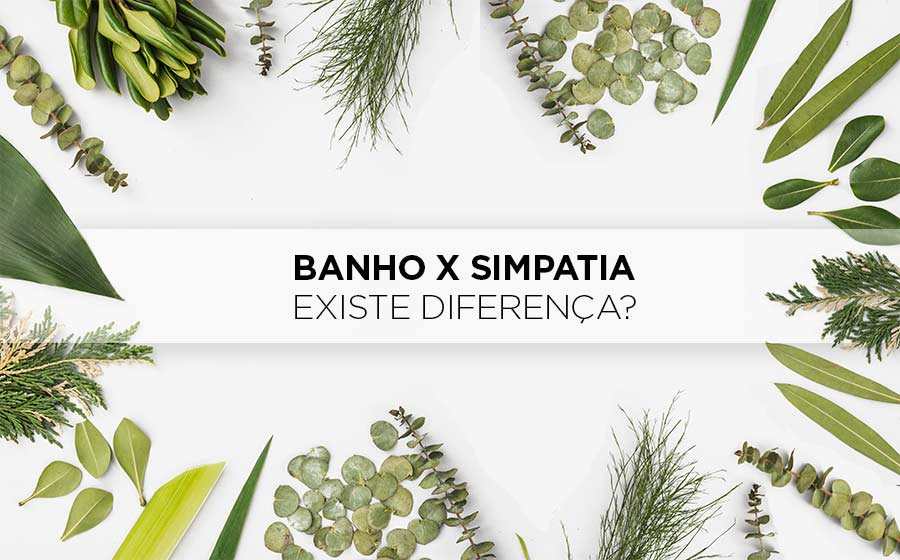 diferença entre banho e simpatia