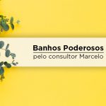 Banho Poderoso para a prosperidade – pelo consultor Marcelo banhos poderosos para 2019