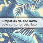 Simpatia para Ano Novo – Pelo consultor Luiz Tato simpatia para ano novo Luiz Tato