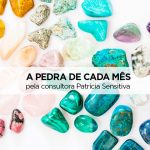 Pedra de cada mês – Saiba qual é o cristal de cada mês – Pela consultora Patrícia Sensitiva cristal de cada mês