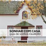 Saiba o significado de sonhar com casa 🏡 sonho com casa
