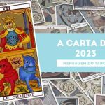 A carta de 2023 – Descubra como o Tarot vai influenciar 2023 Tarot 2023 - A carta de 2023