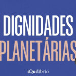 O que são dignidades planetárias e por que você precisa conhecê-las